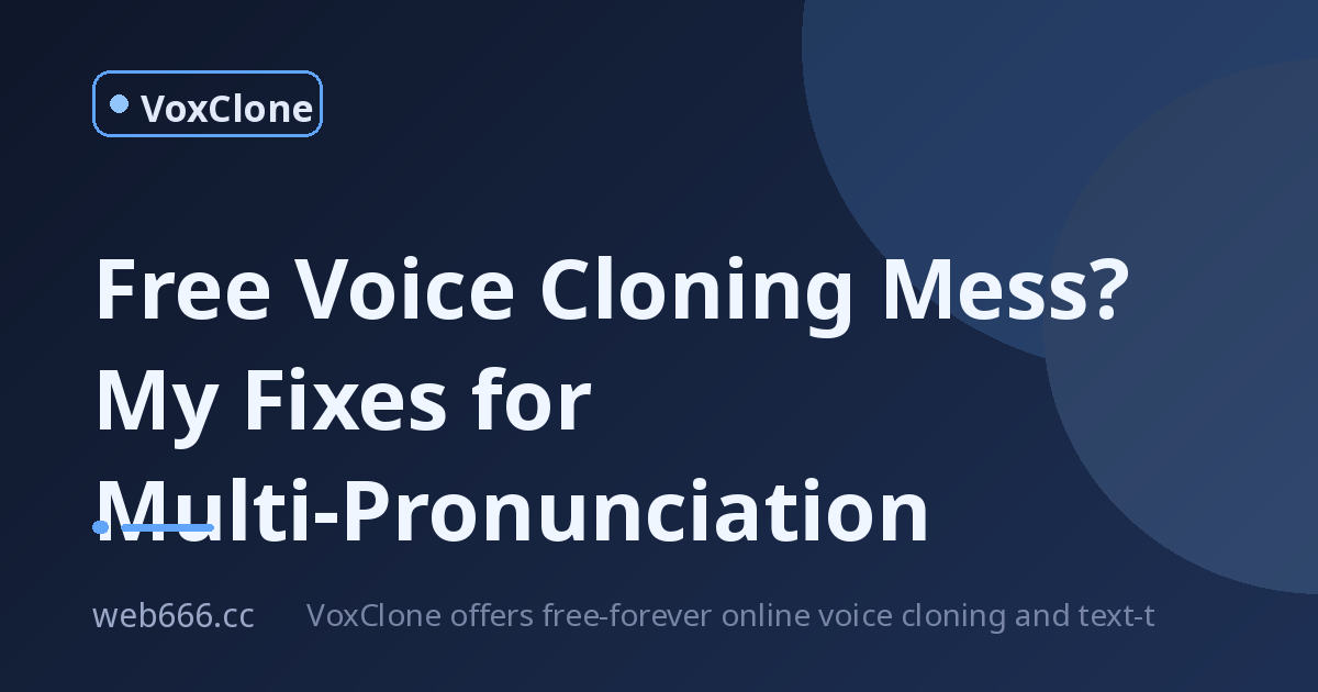 Free Voice Cloning Crash Course: My Multi-Pronunciation Mess and Fixes