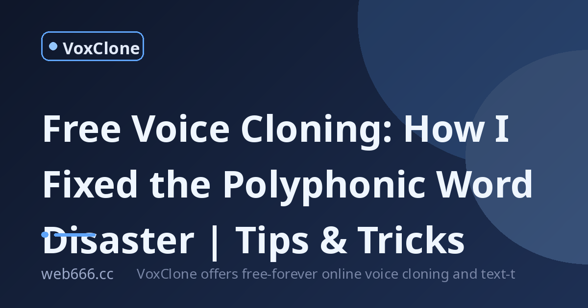 I Tried Free Voice Cloning and the Polyphonic Words Nearly Broke Me