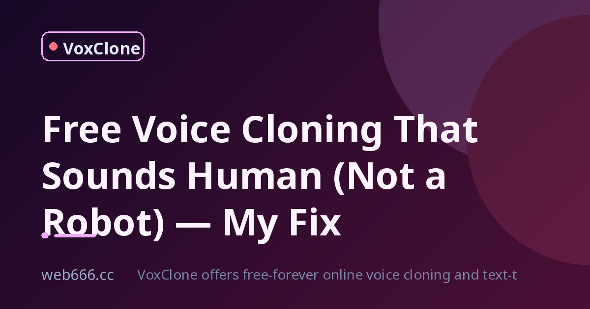 Free Voice Cloning That Sounds Human (Not a Robot) — My Fix
